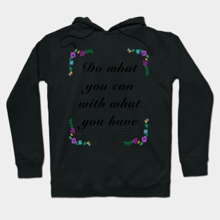 Inspirational motivational affirmation quote  - Do what you can Hoodie